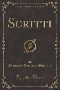 Scritti (Classic Reprint) di Francesco Domenico Guerrazzi edito da Forgotten Books