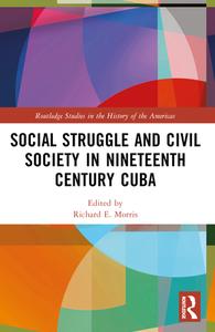 Social Struggle And Civil Society In Nineteenth Century Cuba edito da Taylor & Francis Ltd
