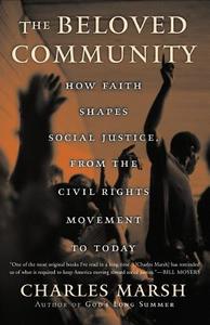 The Beloved Community: How Faith Shapes Social Justice from the Civil Rights Movement to Today di Charles Marsh edito da BASIC BOOKS