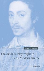 The Actor as Playwright in Early Modern Drama di Nora Johnson edito da Cambridge University Press