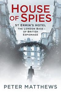 House of Spies di Peter Matthews edito da The History Press Ltd