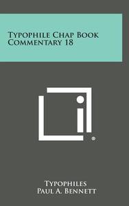 Typophile Chap Book Commentary 18 di Typophiles edito da Literary Licensing, LLC