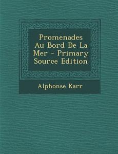 Promenades Au Bord de La Mer di Alphonse Karr edito da Nabu Press
