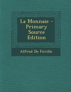 La Monnaie - Primary Source Edition di Alfred De Foville edito da Nabu Press