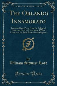The Orlando Innamorato di William Stewart Rose edito da Forgotten Books