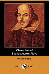 Characters of Shakespeare's Plays (Dodo Press) di William Hazlitt edito da DODO PR