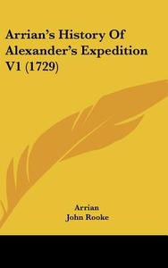 Arrian's History Of Alexander's Expedition V1 (1729) di Arrian edito da Kessinger Publishing, Llc