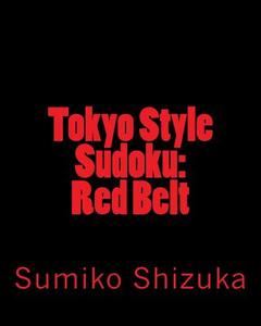 Tokyo Style Sudoku: Red Belt: Moderate Level Puzzles di Sumiko Shizuka edito da Createspace