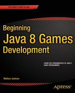 Beginning Java 8 Games Development di Wallace Jackson edito da APRESS L.P.