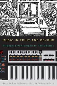 Music in Print and Beyond - Hildegard von Bingen to The Beatles di Craig A. Monson edito da University of Rochester Press