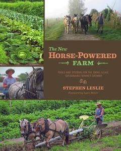 The New Horse-Powered Farm di Stephen Leslie edito da Chelsea Green Publishing Co