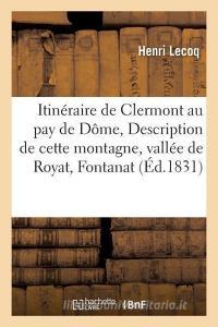 Itinï¿½raire de Clermont Au Pay de Dï¿½me, Description de Cette Montagne, Vallï¿ di "" edito da Hachette Livre - Bnf