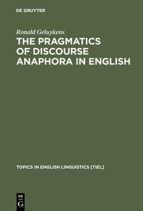 The Pragmatics of Discourse Anaphora in English di Ronald Geluykens edito da De Gruyter Mouton