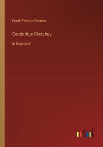 Cambridge Sketches di Frank Preston Stearns edito da Outlook Verlag