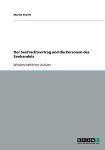 Der Seefrachtvertrag Und Die Personen Des Seehandels di Martin Krafft edito da Grin Publishing