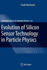 Evolution of Silicon Sensor Technology in Particle Physics di Frank Hartmann edito da Springer Berlin Heidelberg