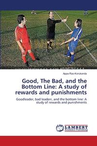 Good, The Bad, and the Bottom Line: A study of rewards and punishments di Appa Rao Korukonda edito da LAP Lambert Academic Publishing