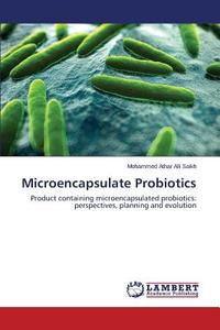 Microencapsulate Probiotics di Mohammed Athar Alli Saikh edito da LAP Lambert Academic Publishing