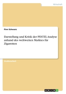 Darstellung und Kritik der PESTEL Analyse anhand des weltweiten Marktes für Zigaretten di Finn Schwarz edito da GRIN Verlag