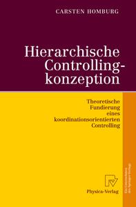 Hierarchische Controllingkonzeption: Theoretische Fundierung Eines Koordinationsorientierten Controlling di Carsten Homburg edito da Physica-Verlag HD