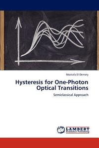 Hysteresis for One-Photon Optical Transitions di Mostafa El Demery edito da LAP Lambert Acad. Publ.