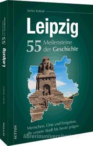 Leipzig. 55 Meilensteine der Geschichte di Steffen Raßloff edito da Sutton Verlag GmbH