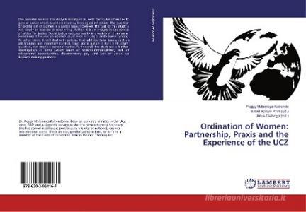 Ordination of Women: Partnership, Praxis and the Experience of the UCZ di Peggy Mulambya-Kabonde edito da LAP Lambert Academic Publishing