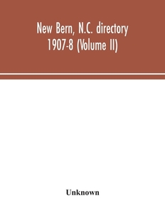 New Bern, N.C. directory 1907-8 (Volume II) di Unknown edito da Alpha Editions