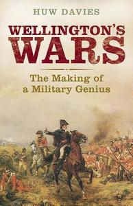 Wellington′s Wars - The Making of a Military Genius di Huw J. Davies edito da Yale University Press