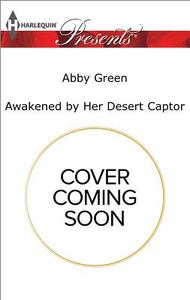 Awakened by Her Desert Captor di Abby Green edito da HARLEQUIN SALES CORP