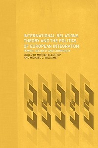 International Relations Theory and the Politics of European Integration di Morten Kelstrup edito da Routledge