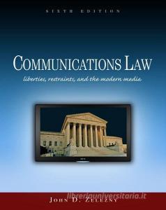 Communications Law : Liberties, Restraints, and the Modern Media di John D. Zelezny edito da Cengage Learning, Inc