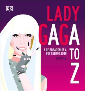 Lady Gaga A to Z di Dk edito da DK Publishing (Dorling Kindersley)