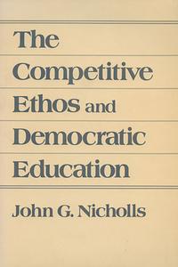 Nicholls, J: The Competitive Ethos and Democratic Education di John G. Nicholls edito da Harvard University Press
