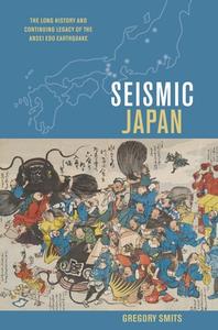 Seismic Japan: The Long History and Continuing Legacy of the Ansei EDO Earthquake di Gregory Smits edito da UNIV OF HAWAII PR