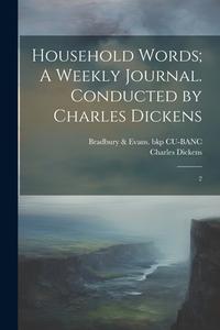 Household Words; A Weekly Journal. Conducted by Charles Dickens: 2 di Bradbury &. Evans Bkp Cu-Banc, Charles Dickens edito da LEGARE STREET PR