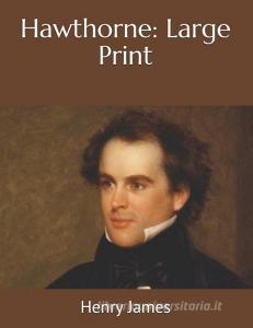 Hawthorne: Large Print di Henry James edito da INDEPENDENTLY PUBLISHED