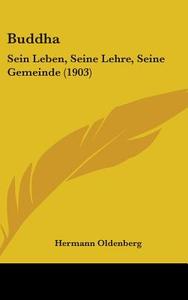 Buddha: Sein Leben, Seine Lehre, Seine Gemeinde (1903) di Hermann Oldenberg edito da Kessinger Publishing