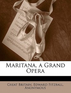 Maritana, A Grand Opera di Great Britain edito da Nabu Press