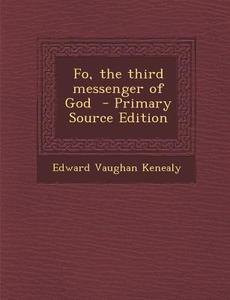 Fo, the Third Messenger of God di Edward Vaughan Kenealy edito da Nabu Press
