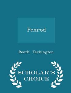 Penrod - Scholar's Choice Edition di Deceased Booth Tarkington edito da Scholar's Choice