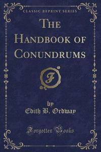 The Handbook Of Conundrums (classic Reprint) di Edith B Ordway edito da Forgotten Books