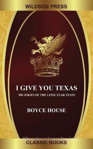 I Give You Texas di Boyce House edito da Wildside Press