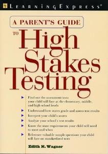 A Parent's Guide to High Stakes Testing: A Reference Guide to State Assessment Tests di Edith Wagner, Learning Express LLC edito da Learning Express (NY)