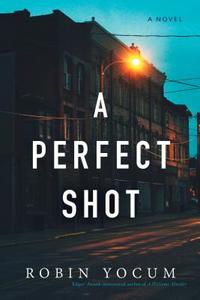 A Perfect Shot di Robin Yocum edito da SEVENTH STREET BOOKS