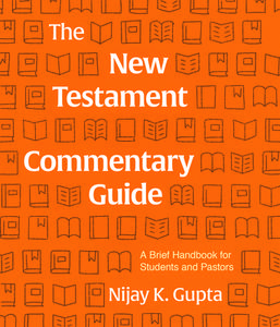 The New Testament Commentary Guide: A Brief Handbook for Students and Pastors di Nijay Gupta edito da LEXHAM PR