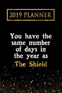 2019 Planner: You Have the Same Number of Days in the Year as the Shield: The Shield 2019 Planner di Daring Diaries edito da LIGHTNING SOURCE INC