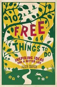 102 Free Things To Do di Alex Quick edito da Old Street Publishing