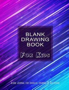Blank Drawing Book for Kids: Blank Journal for Doodles, Drawing & Sketching: Over 100 Pages, Cool Drawing Notebook Paper for Boys & Girls of All Ag di Blank Boooks 'n' Journals edito da Createspace Independent Publishing Platform
