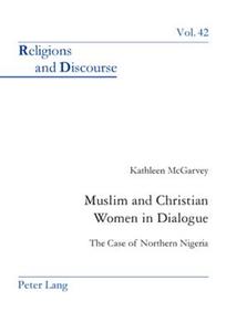 Muslim and Christian Women in Dialogue di Kathleen McGarvey edito da Lang, Peter